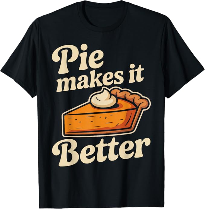 Pie Makes It Better Retro Thanksgiving Dessert Design T-Shirt
