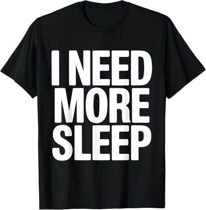 I Need More Sleep Funny Quote Bold Typography Design T-Shirt