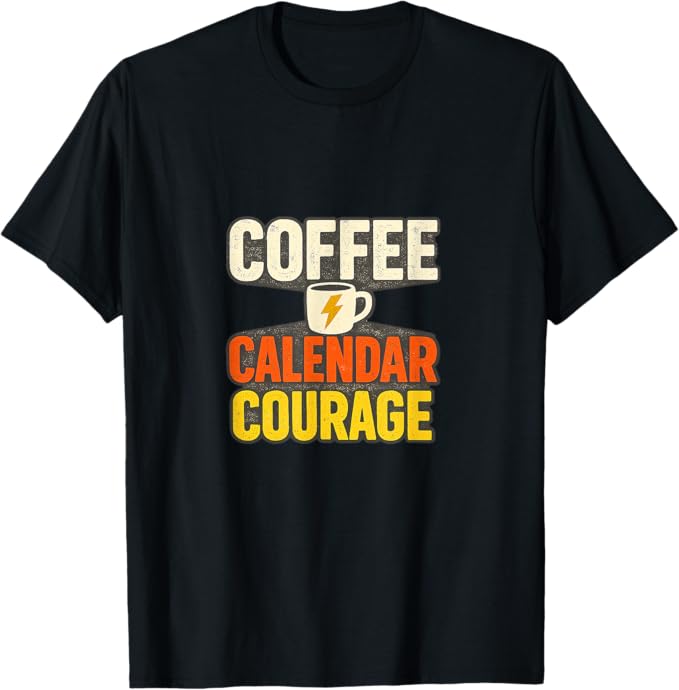 Coffee Calendar Courage Funny Retro Motivation Design T-Shirt
