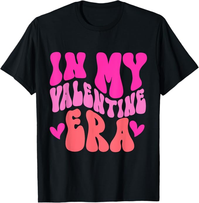 Valentine's Day In My Valentine Era Men Women T-Shirt