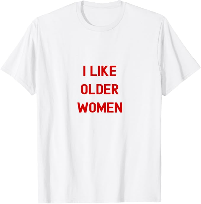 I Like Older Women Bold Red Humor Quote Design T-Shirt