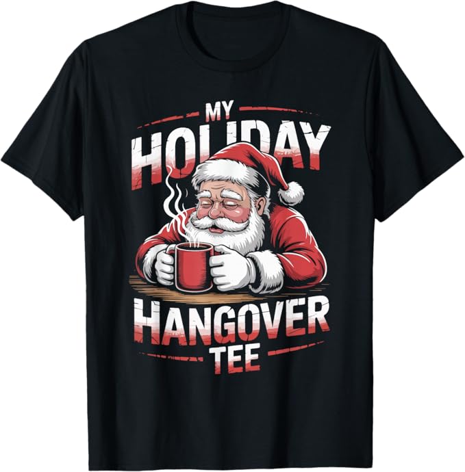 My Holiday Hangover Funny Santa Christmas Design T-Shirt