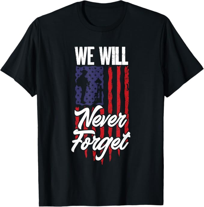 We Will Never Forget men Women T-Shirt