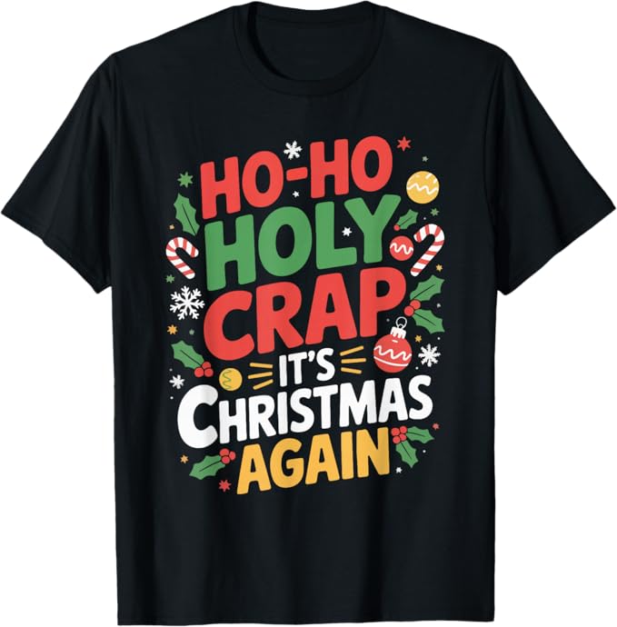 Funny Ho Ho Holy Crap Christmas Again Holiday Design T-Shirt
