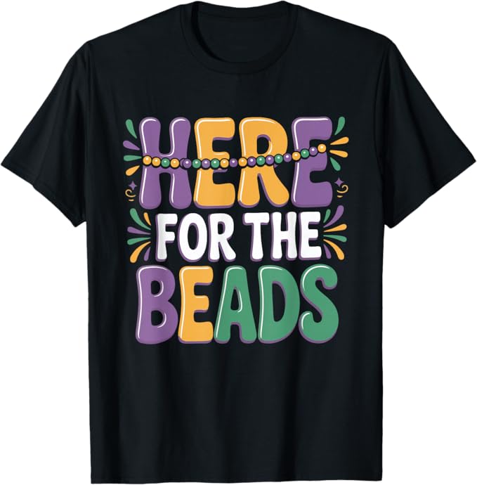 Here for The Beads Funny Carnival Typography Design T-Shirt