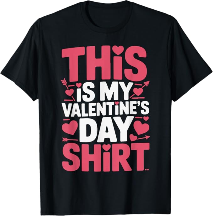 This is My Valentine’s Day Shirt Funny Bold Typography T-Shirt