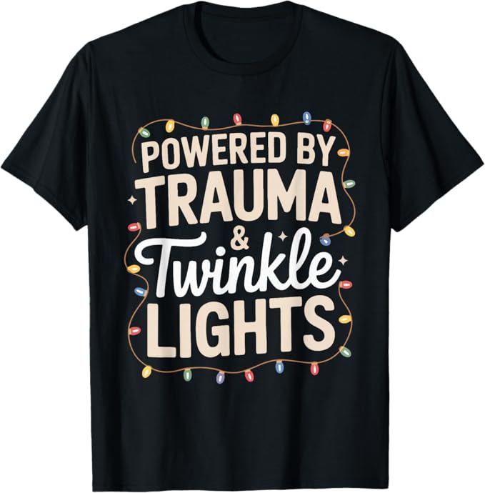 Powered by Trauma and Twinkle Lights Humor Design T-Shirt