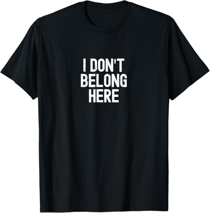 I Don’t Belong Here Funny Anti-Social Introvert Text Design T-Shirt