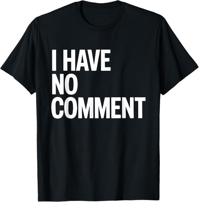 I Have No Comment Bold Humor Typography Design T-Shirt