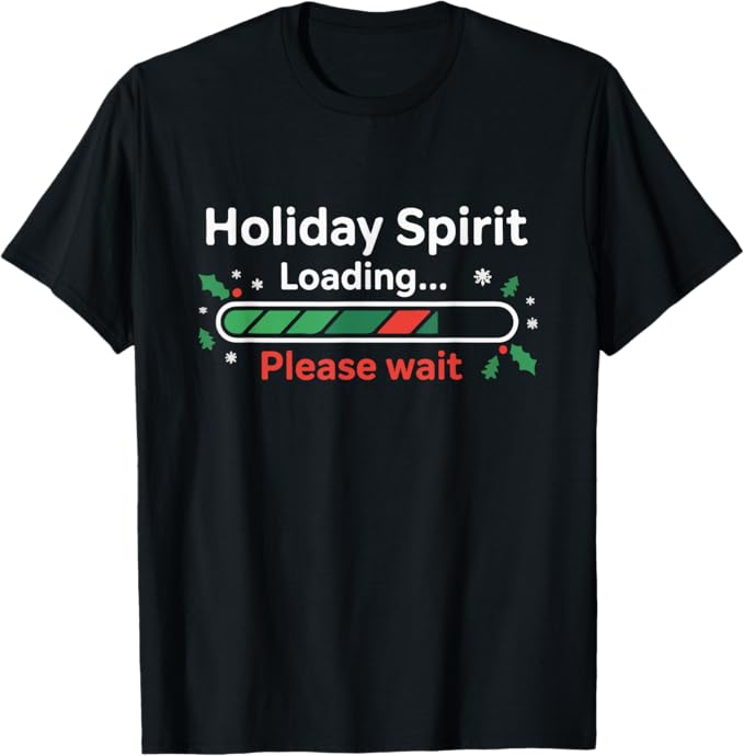 Holiday Spirit Loading Please Wait Funny Christmas Design T-Shirt