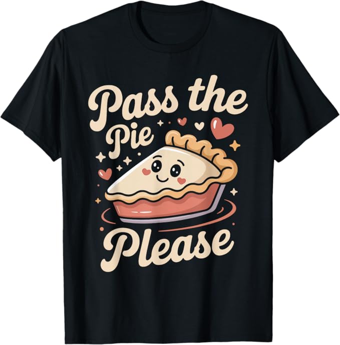 Pass The Pie Please Cute Thanksgiving Dessert Design T-Shirt