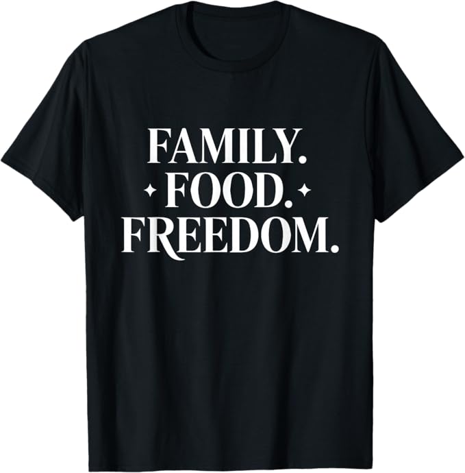 Family Food Freedom Patriotic Inspirational Quote Design T-Shirt