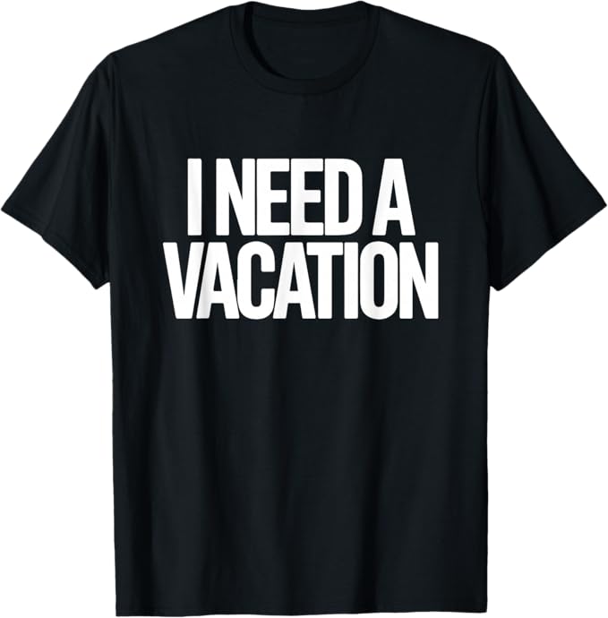 I Need a Vacation Bold Burnout Humor Typography Design T-Shirt