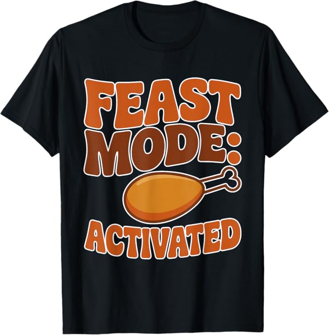 Feast Mode Activated Funny Thanksgiving Turkey Design T-Shirt