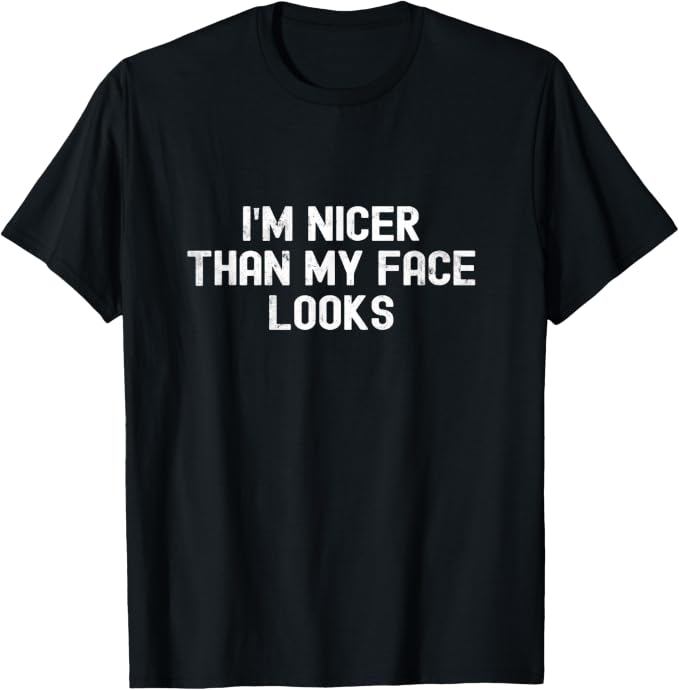 I'm Nicer Than My Face Looks Funny Quote T-Shirt