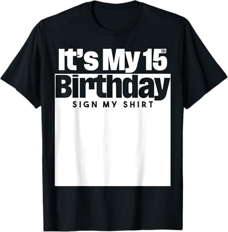It's My 15th Birthday Sign My Shirt 15 Years Men Women Kids T-Shirt