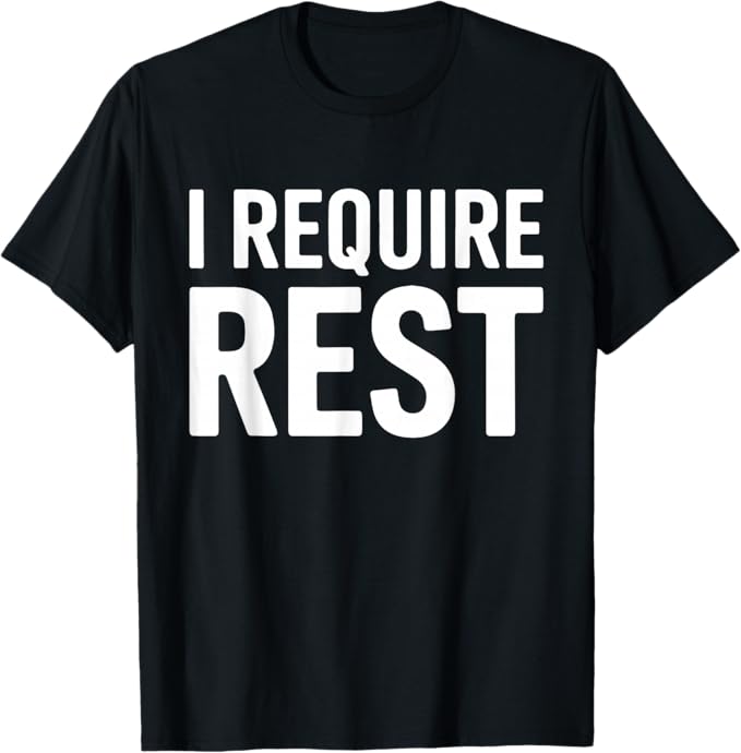 I Require Rest Bold Burnout Humor Typography Design T-Shirt