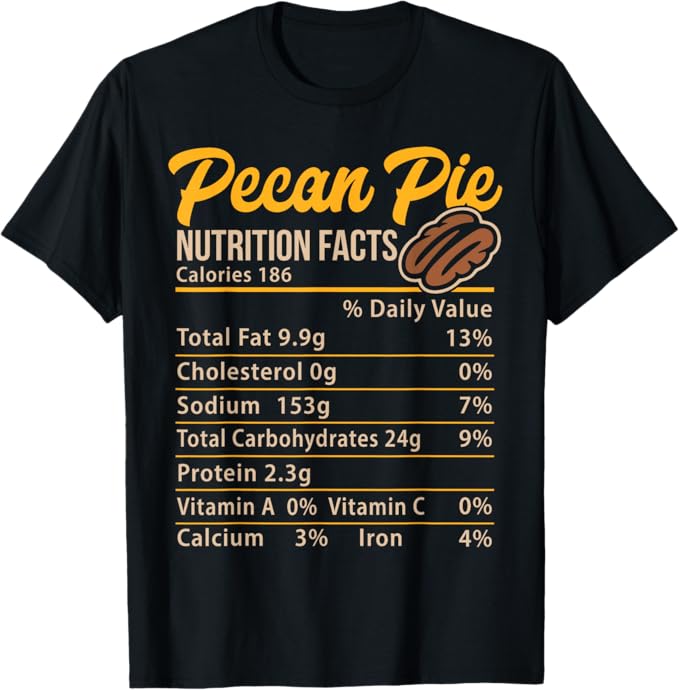 Pecan Pie Nutrition Facts Funny Dessert Food Design T-Shirt