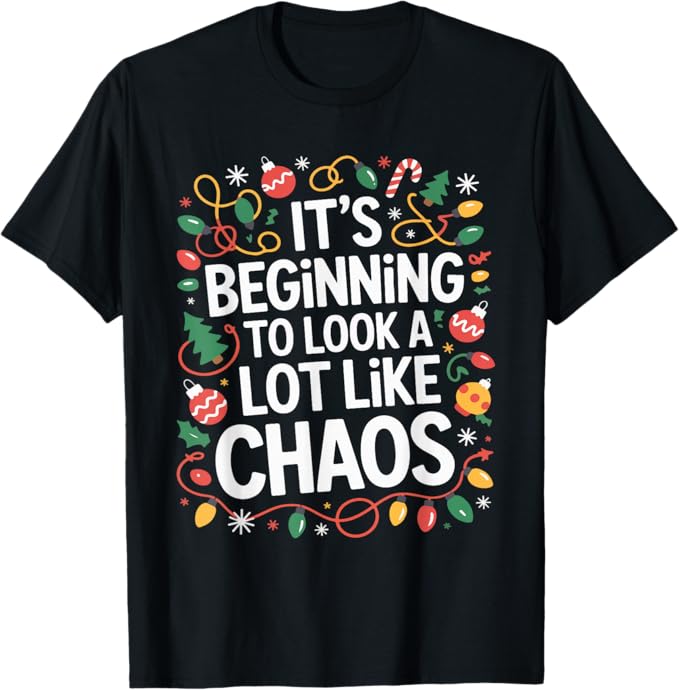 It’s Beginning to Look a Lot Like Chaos Funny Design T-Shirt
