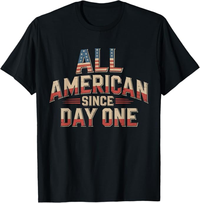 All American Since Day One Patriotic USA Pride Design T-Shirt