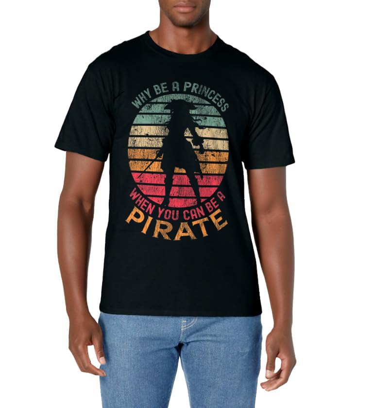 Why Be A Princess When You Can Be A Pirate Girl Costume T-Shirt