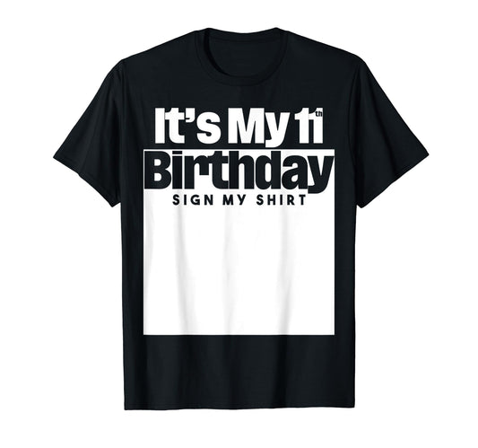It's My 11th Birthday Sign My Shirt 11 Years Men Women Kids T-Shirt