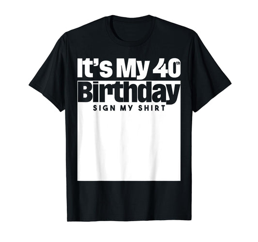 It's My 40th Birthday Sign My Shirt 40 Years Men Women Kids T-Shirt
