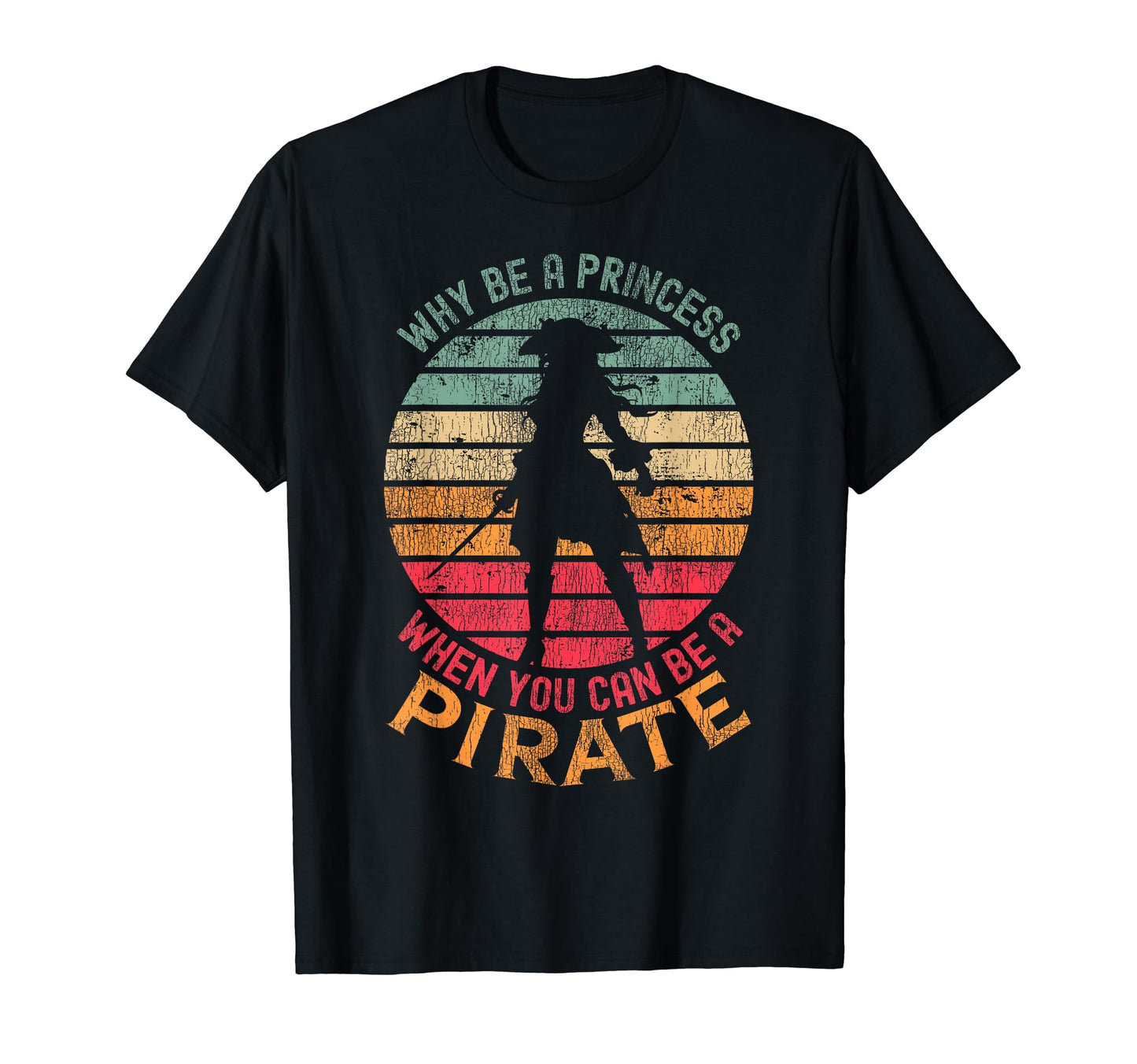 Why Be A Princess When You Can Be A Pirate Girl Costume T-Shirt
