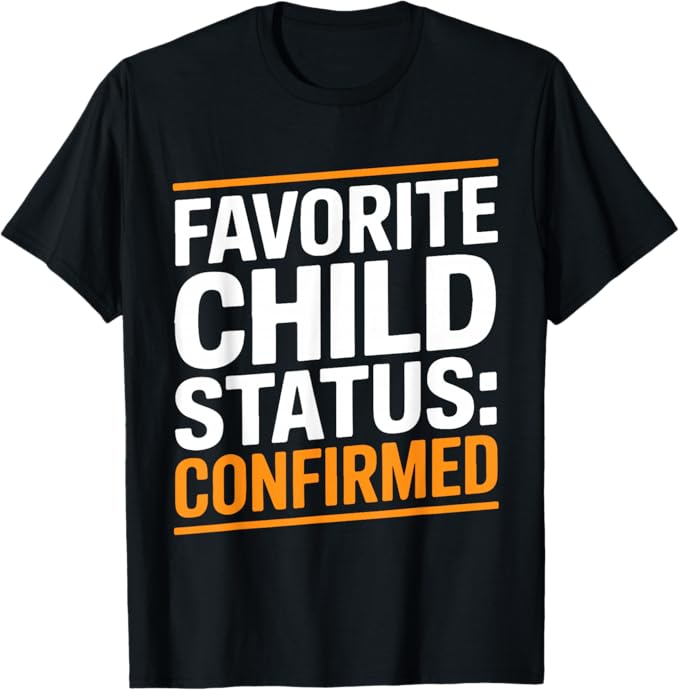 Favorite Child Status Confirmed Funny Family Humor Design T-Shirt