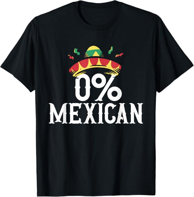 Funny Mexican Cinco De Mayo 0% Mexican Men Women T-Shirt