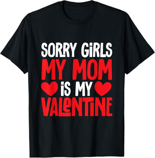Funny Sorry Girls My Mom Is My Valentine Men Women T-Shirt