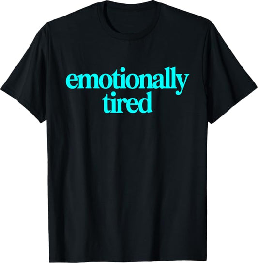 Emotionally Tired Funny Minimalist Sarcastic Quote Design T-Shirt