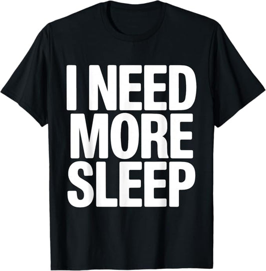 I Need More Sleep Funny Quote Bold Typography Design T-Shirt