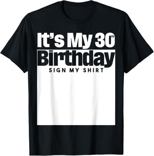 It's My 30th Birthday Sign My Shirt 30 Years Men Women Kids T-Shirt