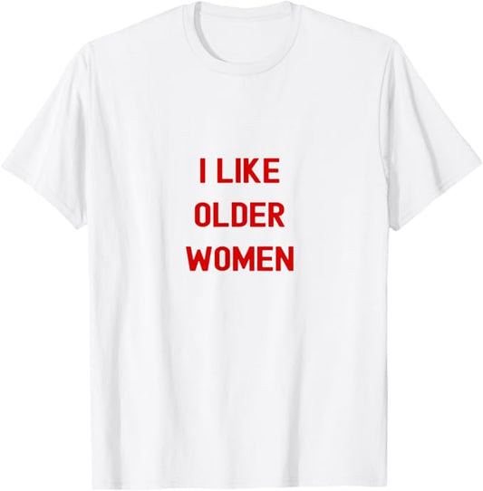 I Like Older Women Bold Red Humor Quote Design T-Shirt