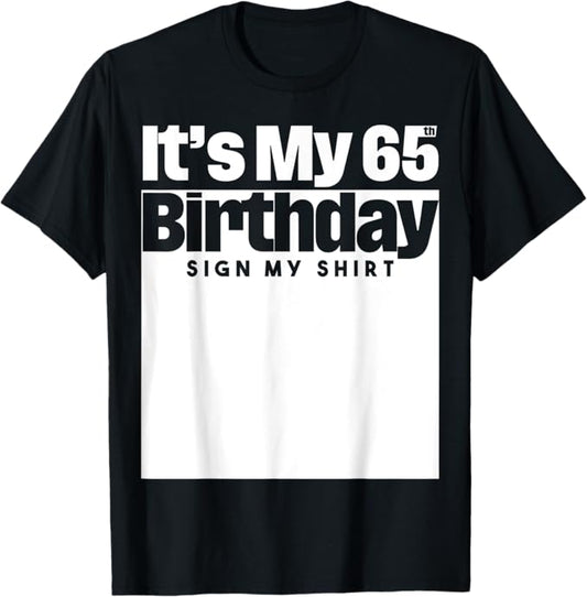 It's My 65th Birthday Sign My Shirt 65 Years Men Women Kids T-Shirt