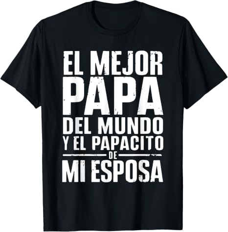 El Mejor Papa Del Mundo Playera Para Dia Del Padre Latino T-Shirt