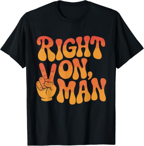 Right On Man Retro Peace Hand Groovy Vibes Design T-Shirt