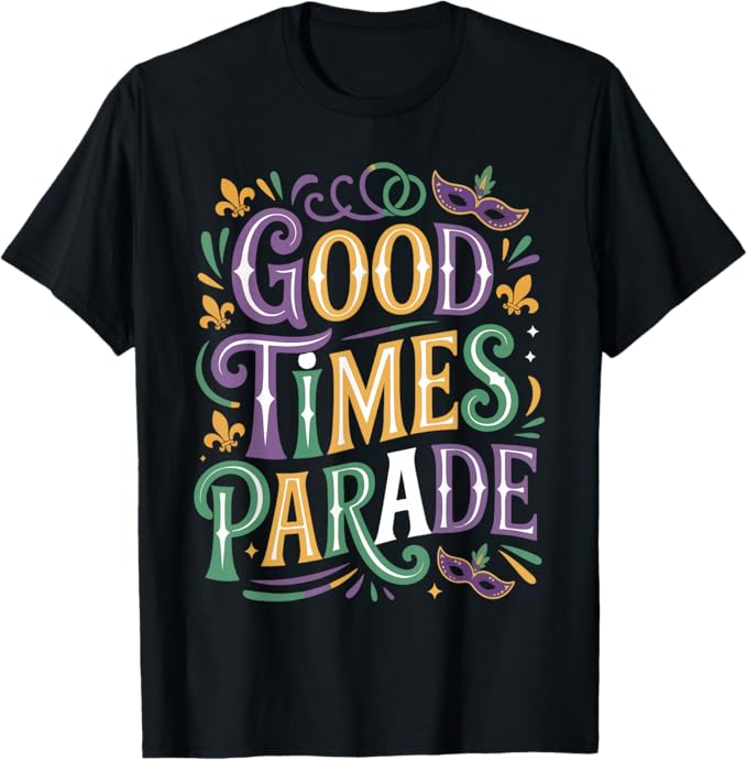 Good Times Parade Mardi Gras Carnival Fun Design T-Shirt