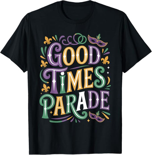 Good Times Parade Mardi Gras Carnival Fun Design T-Shirt
