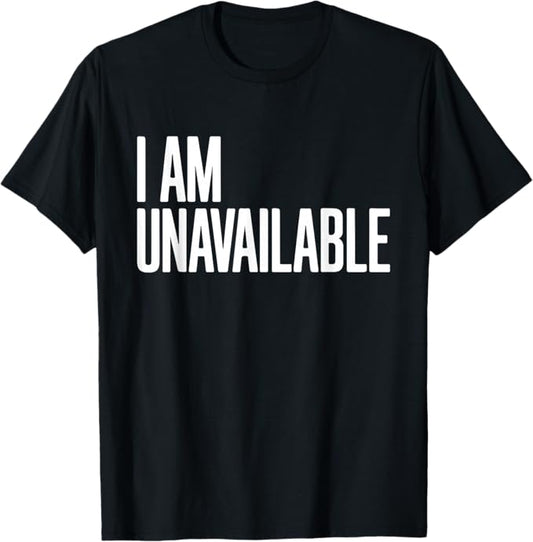 I Am Unavailable Bold Boundary Humor Typography Design T-Shirt