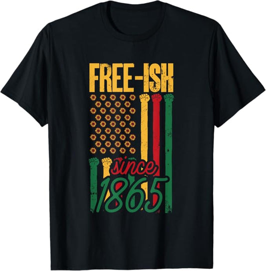 Juneteenth Free-Ish Since 1685 Men Women T-Shirt