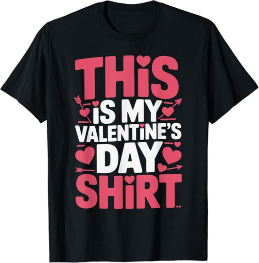 This is My Valentine’s Day Shirt Funny Bold Typography T-Shirt