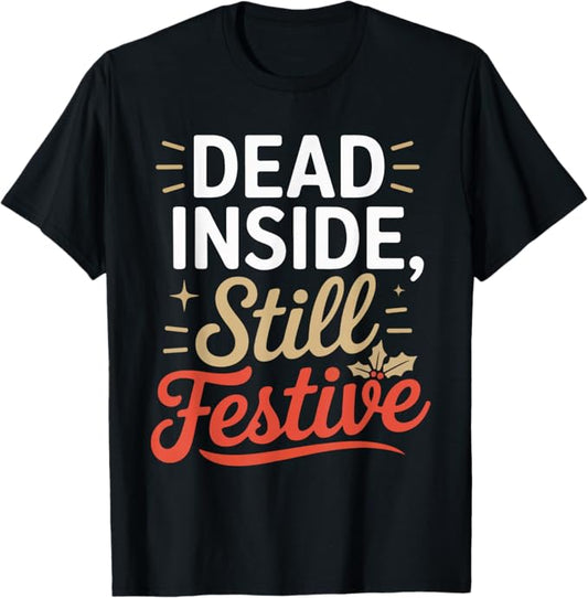 Dead Inside Still Festive Funny Holiday Humor Design T-Shirt