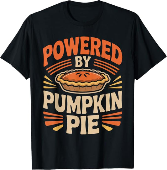 Powered by Pumpkin Pie Funny Thanksgiving Dessert Design T-Shirt