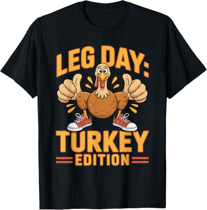 Leg Day Turkey Edition Funny Thanksgiving Gym Design T-Shirt