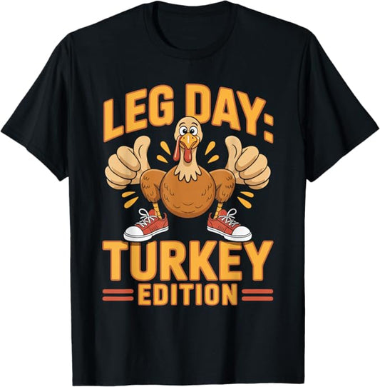 Leg Day Turkey Edition Funny Thanksgiving Gym Design T-Shirt