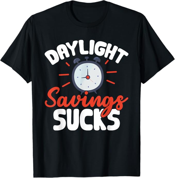 Funny Daylight Savings Sucks Men Women T-Shirt