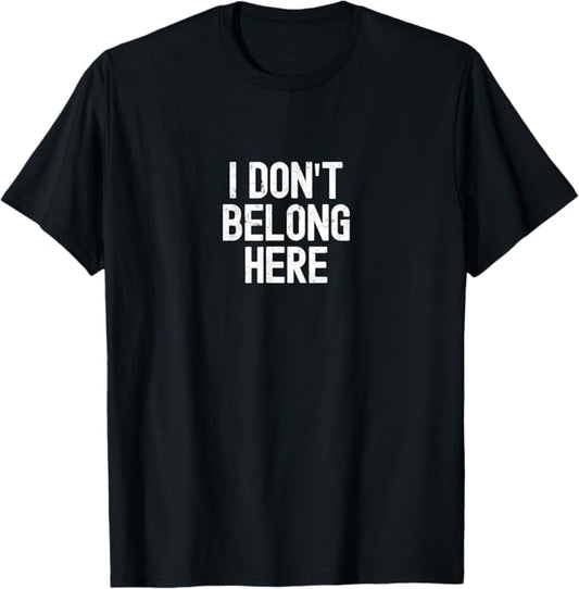 I Don’t Belong Here Funny Anti-Social Introvert Text Design T-Shirt