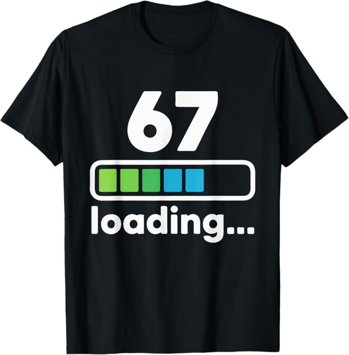 67 Loading Progress Bar Funny Digital Graphic Design T-Shirt